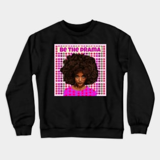 Be the Drama Crewneck Sweatshirt